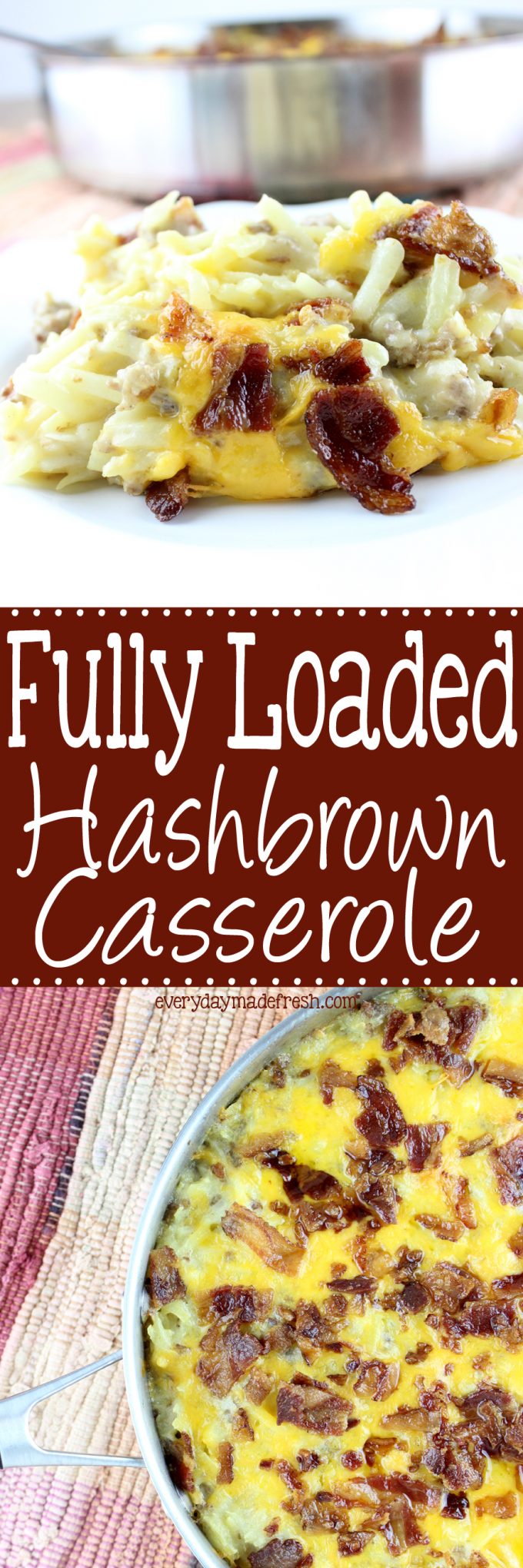 Fully Loaded Hash Brown Casserole is loaded with bacon, sausage, cheese, and delicious shredded potatoes! It's perfect for breakfast, brunch, dinner, or anytime of the day. | EverydayMadeFresh.com