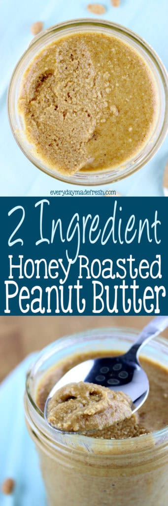 Homemade Honey Roasted Peanut Butter - 2 Ingredients - Everyday Made Fresh